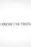 I Know the Truth