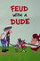 Feud with a Dude