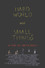 Hard World for Small Things