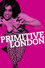 Primitive London