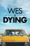 Wes Is Dying