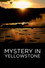 Mystery in Yellowstone