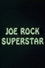 Joe Rock Superstar