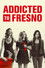 Addicted to Fresno