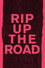 Rip Up the Road