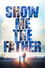 Show Me the Father