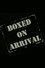 Boxed on Arrival
