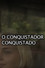 O conquistador conquistado
