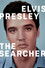 Elvis Presley: The Searcher