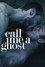 Call Me a Ghost
