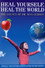 Heal Yourself, Heal The World