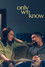Only We Know