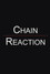 Chain Reaction