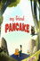 My Friend Pancake