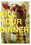 Kill Your Dinner