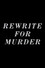 Rewrite for Murder