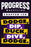 PROGRESS Chapter 130: Dodge, Dip, Duck, Dive, Dodge