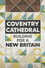 Coventry Cathedral: Building for a New Britain