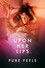 Upon Her Lips: Pure Feels