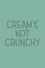 Creamy, Not Crunchy