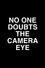 No One Doubts the Camera Eye