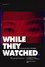 While They Watched