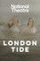 National Theatre Live: London Tide
