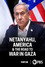 Netanyahu, America & the Road to War in Gaza