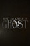 How To Catch A Ghost