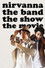 Nirvanna the Band the Show the Movie