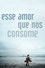 Esse Amor Que Nos Consome