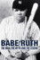 Babe Ruth: The Man, the Myth, the Legend