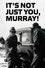 It's Not Just You, Murray!
