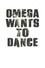 Omega Wants to Dance