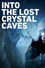 Into the Lost Crystal Caves