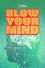 Blow Your Mind