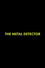 The Metal Detector