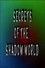 Secrets of the Shadow World
