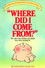 Where Did I Come From?