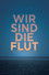 Wir sind die Flut