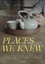 Places We Knew
