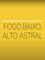 Fogo Baixo, Alto Astral