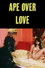 Ape Over Love