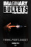 Imaginary Bullets