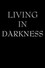 Living in Darkness