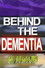Behind the Dementia