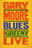 Gary Moore - Blues For Greeny Live
