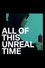 All of This Unreal Time