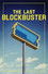 The Last Blockbuster
