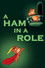 A Ham in a Role
